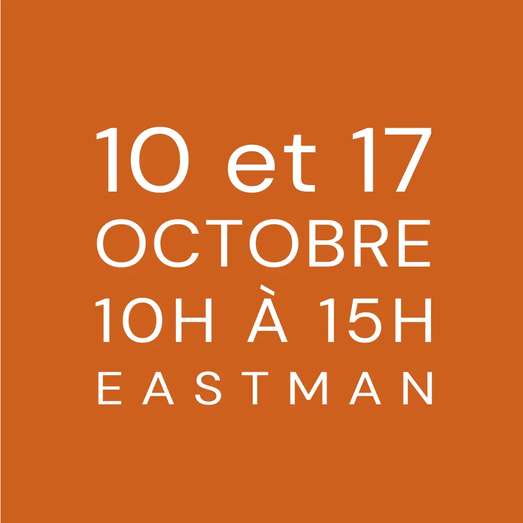 10 et 17 octobre - 10h à 15h - Eastman